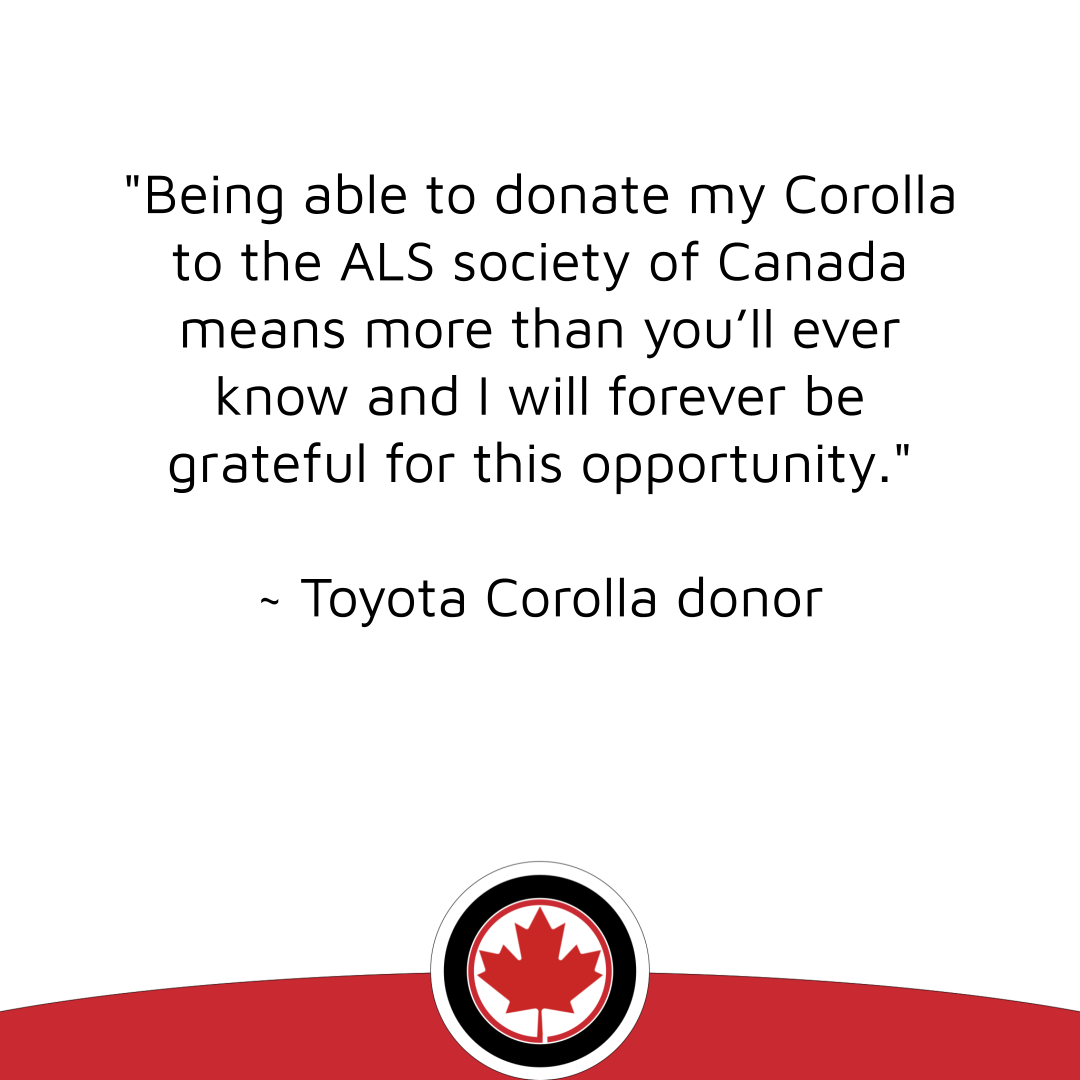 ALS Toyota Corolla donor review written on white background with a Donate a Car Canada logo (black and white tire with a red maple leaf in the center) reads, "Being able to donate my Corolla to the ALS Society of Canada means more than you'll ever know and I will forever be grateful for this opportunity."