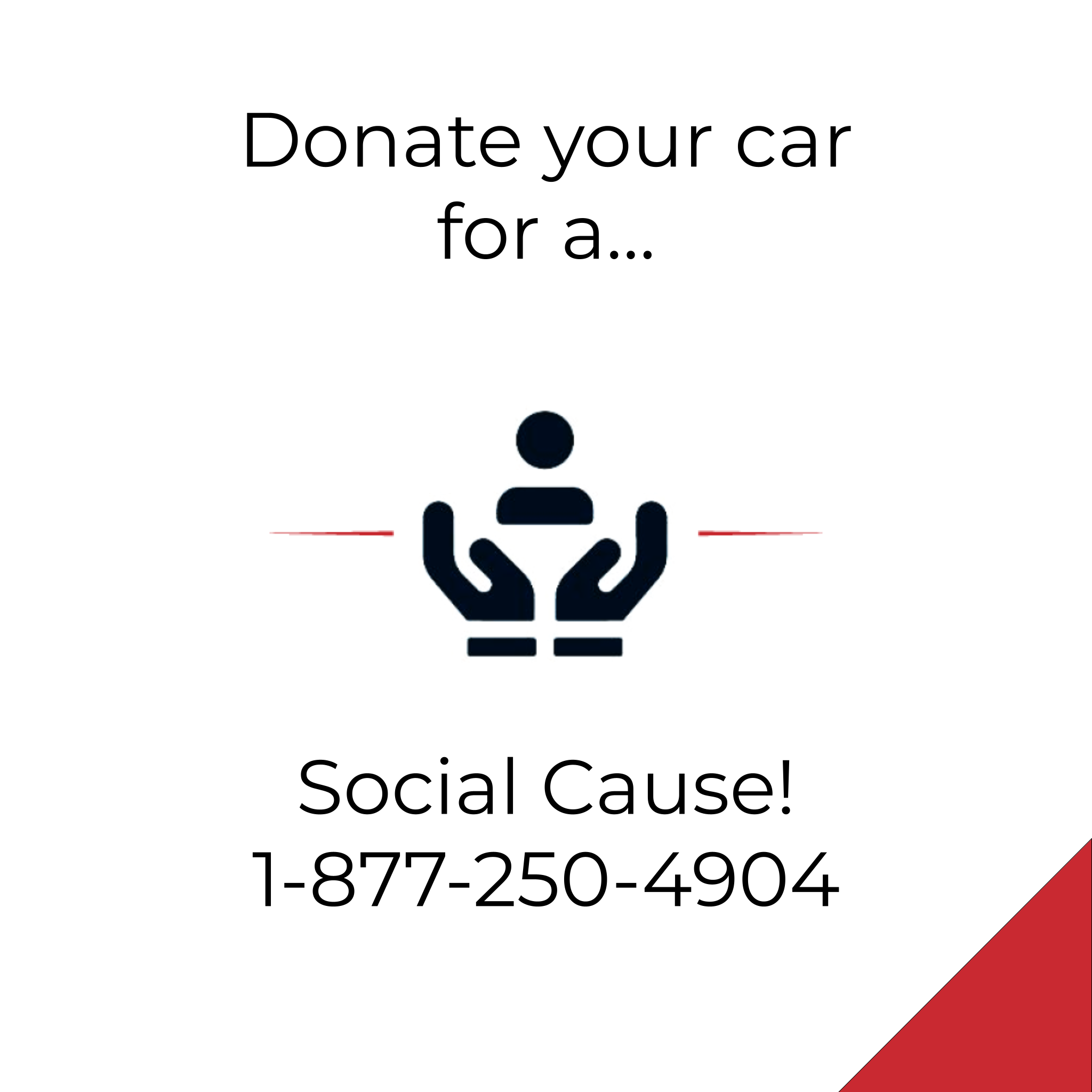 Black ink graphic of two hands holding a person in cupped hands is surrounded by black text that reads, "Donate your car for social justice." The Donate a Car Canada phone number, 1-877-250-4904, is noted below the image.